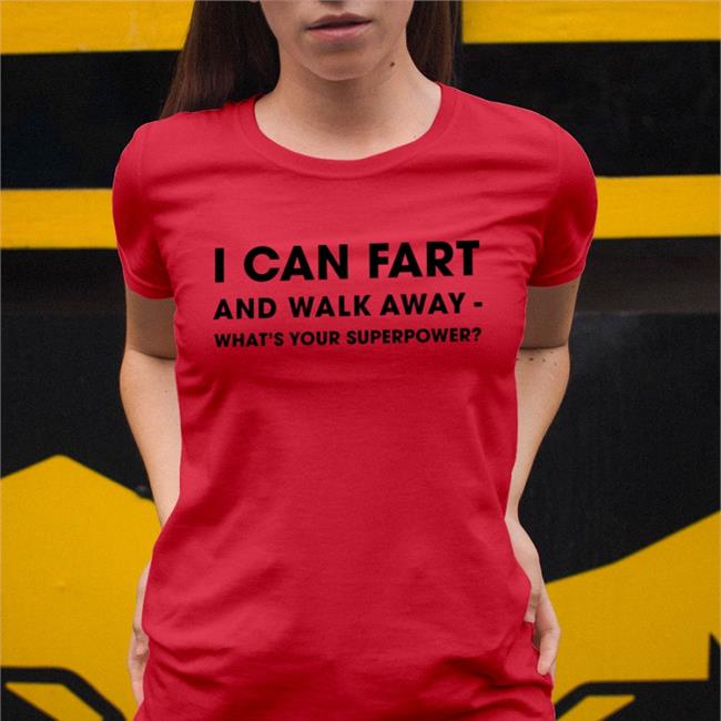 I Can Fart And Walk Away What's Your Superpower Tee