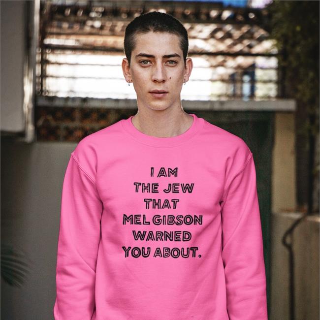 Shirts That Go Hard I Am The Jew That Mel Gibson Warned You About Shirt