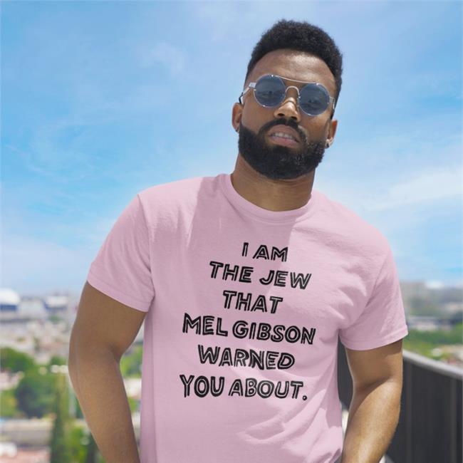 I'm The Jew Mel Gibson Warned You About T Shirts