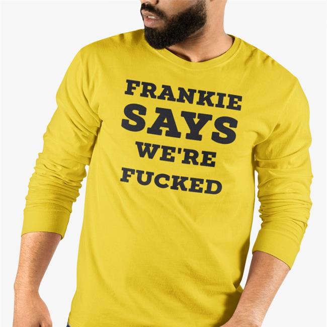 Frankie Says We're Fucked Shirts Andy Bowers