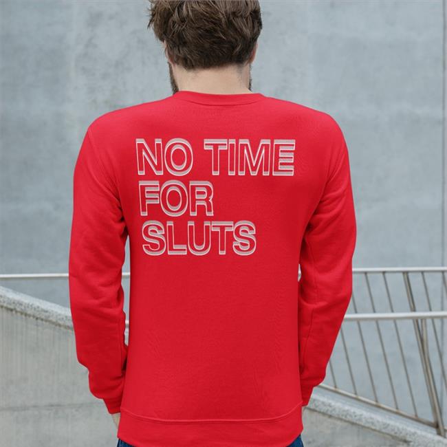No Time For Sluts Shirt Shirtsthtgohard Shirts That Go Hard