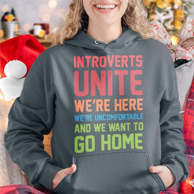 Steven Strogatz Wearing Introverts Unite We're Here We're Uncomfortable And We Want To Go Home T-Shirt
