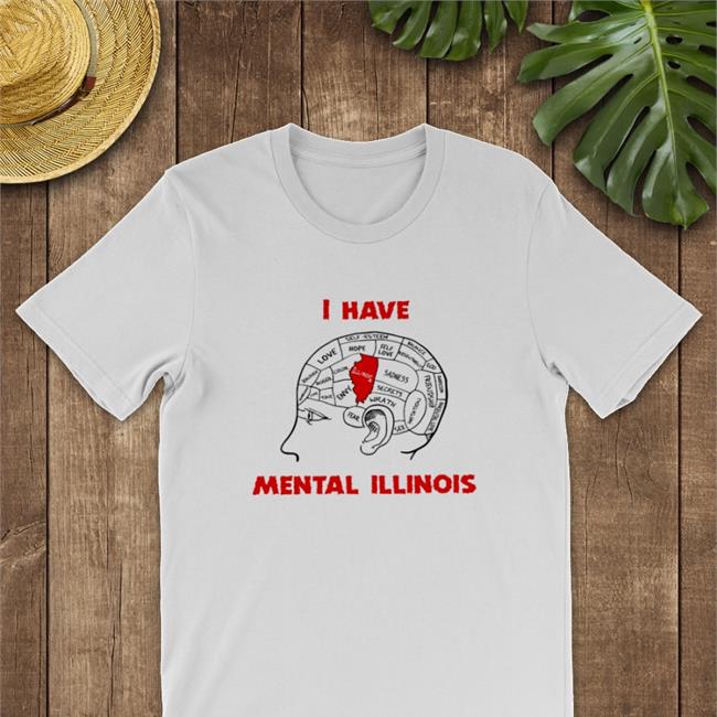 Shirts That Go Hard I Have Mental Illinois T Shirts