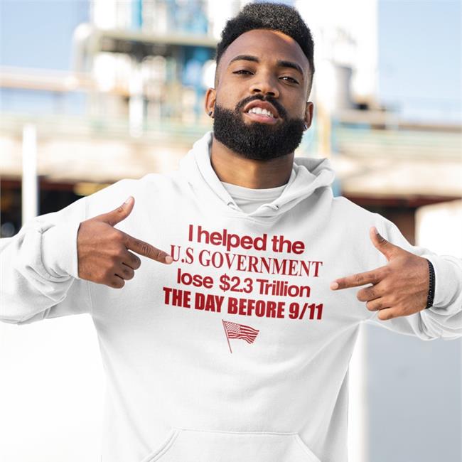I Helped The Us Government Lose 2.3 Trillion The Day Before 9-11 T-Shirt