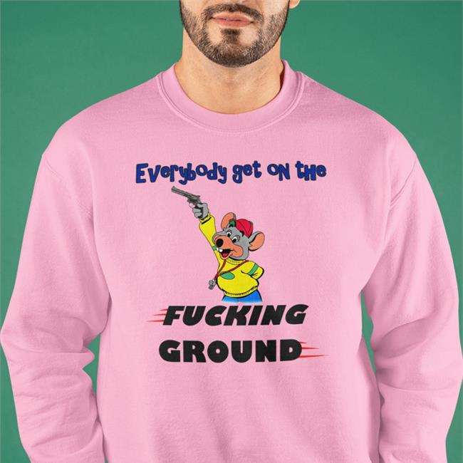 Everybody Get On The Fucking Ground T Shirt Chuck E. Cheese