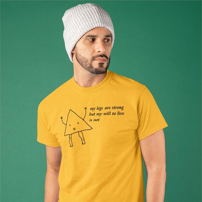Shirts That Go Hard My Legs Are Strong But My Will To Live Is Not Shirt White