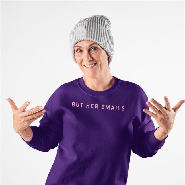 But Her Emails Shirt Candidly Tiff Onward Together Shop