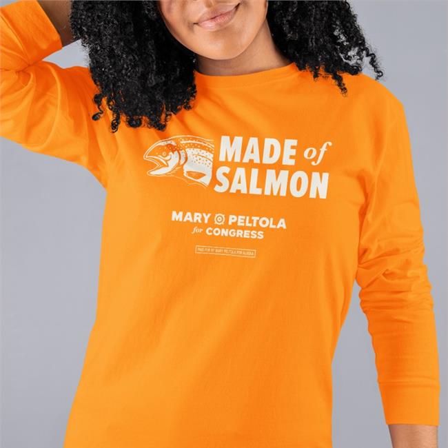 Mary Peltola Merch Made Of Salmon Mary Peltola For Congress Paid For Mary Peltola For Alaska Tee Shirt