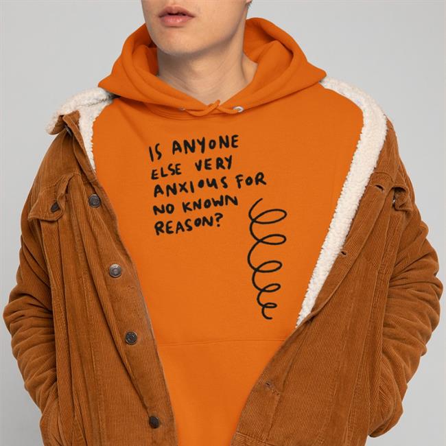Is Anyone Else Very Anxious For No Known Reason Shirt John Green Alys