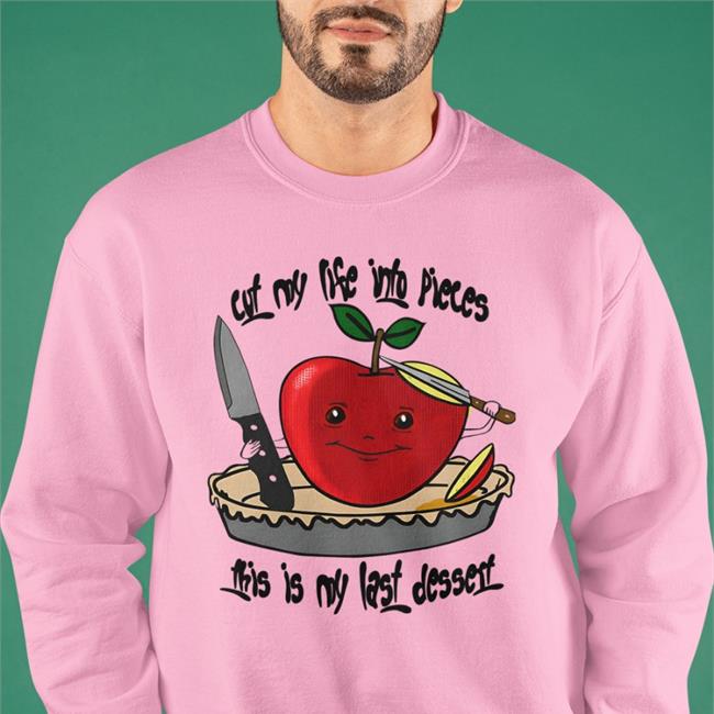Cut My Life Into Pieces This Is My Last Dessert Hoodie