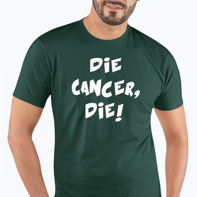 Die Cancer Die Shirt