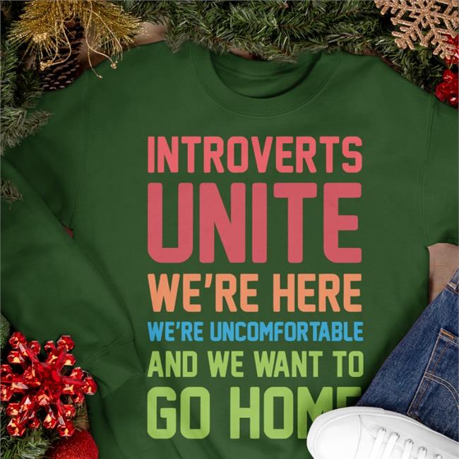 Introverts Unite We're Here We're Uncomfortable And We Want To Go Home Sweatshirt