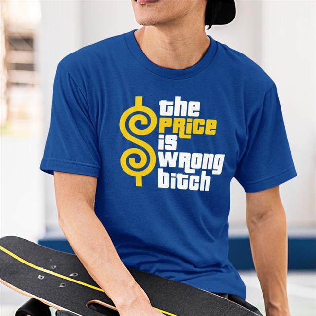 The Price Is Wrong Bitch Tee Shirt