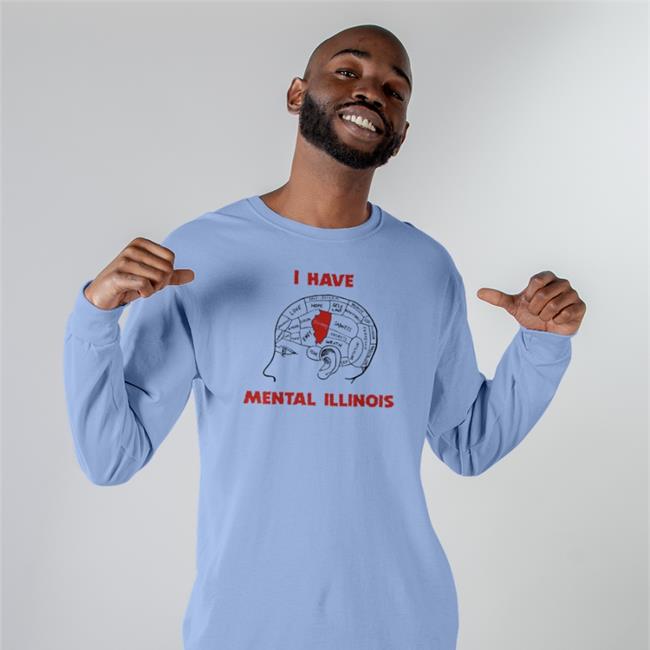 The Good Shirts Store I Have Mental Illinois Shirt Shirts That Go Hard