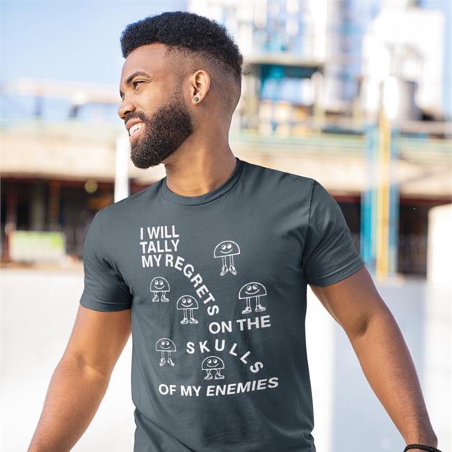 Shirtsthtgohard Shirts That Go Hard I Will Tally My Regrets On The Skulls Of My Enemies Shirt