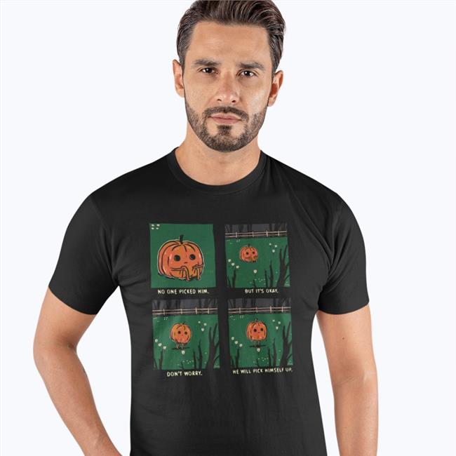 Pumpkin No One Picked Him But It's Okay Don't Worry He Will Pick Himself Up Funny T Shirt Black