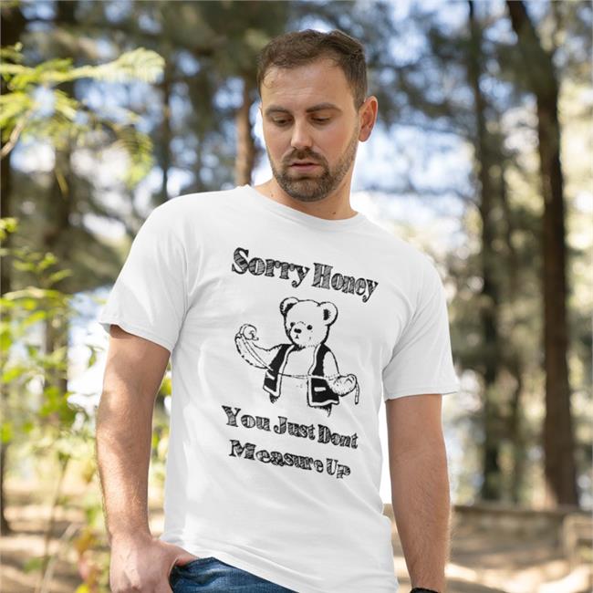 Sorry Honey You Just Don't Measure Up Sweatshirt White