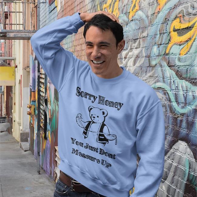Sorry Honey You Just Don't Measure Up Hoodie White