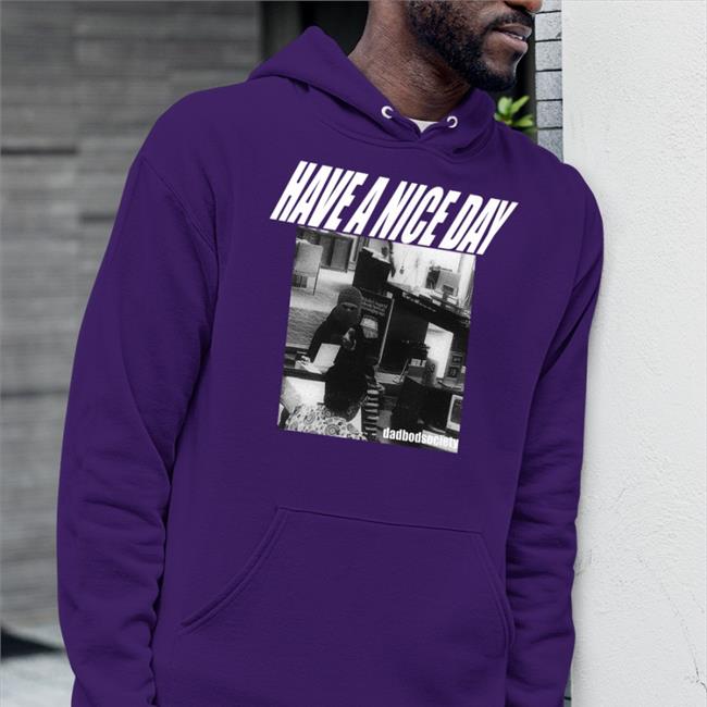 Dadbodsociety Store Have A Nice Day Sweatshirt Bank Robbery