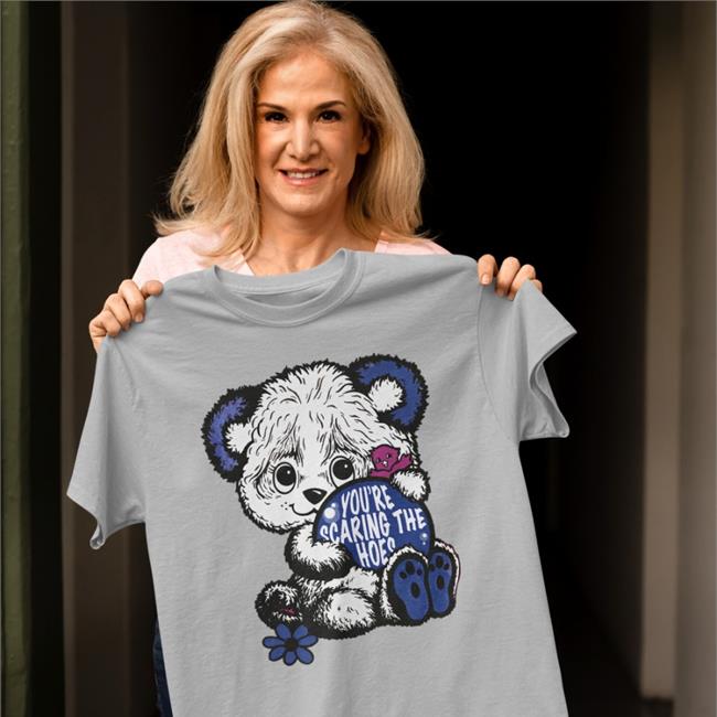 You’Re Scaring The Hoes Shirt