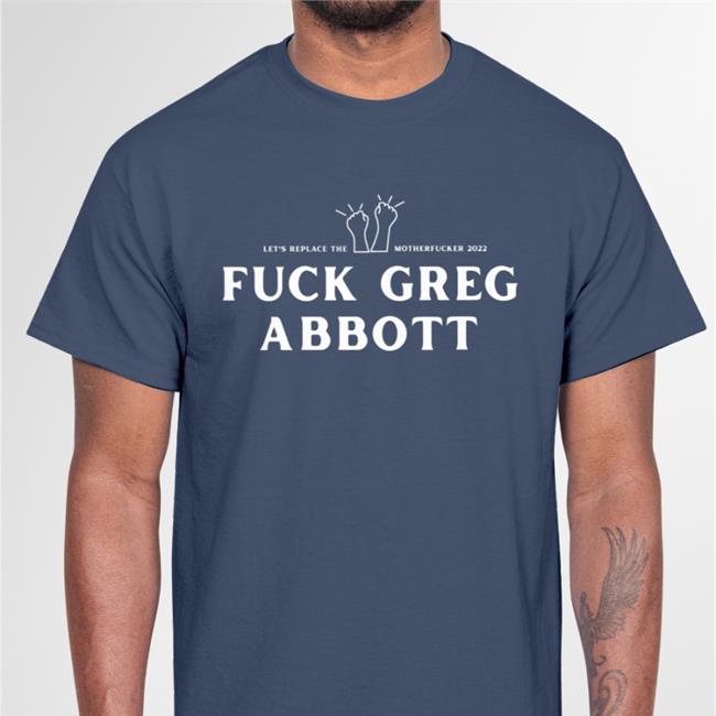 Fuck Greg Abbott Tee Shirts Bonfire Store