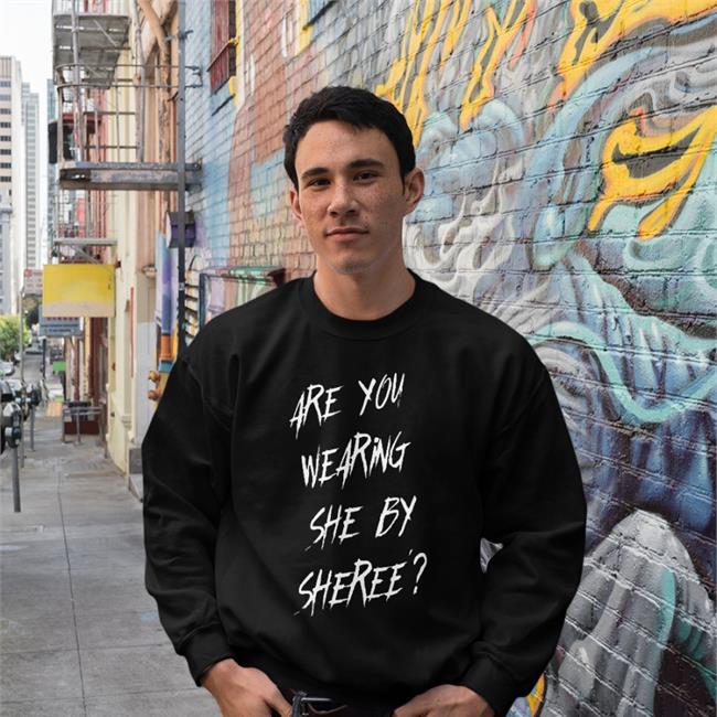 Shebysheree Merch Biackcindy Are You Wearing She By Sheree Shirt