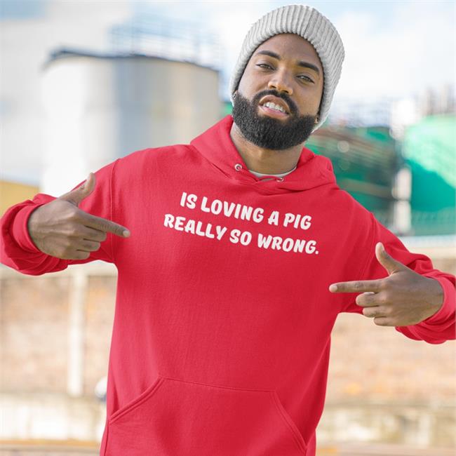 Is Loving A Pig Really So Wrong Long Sleeve Tee