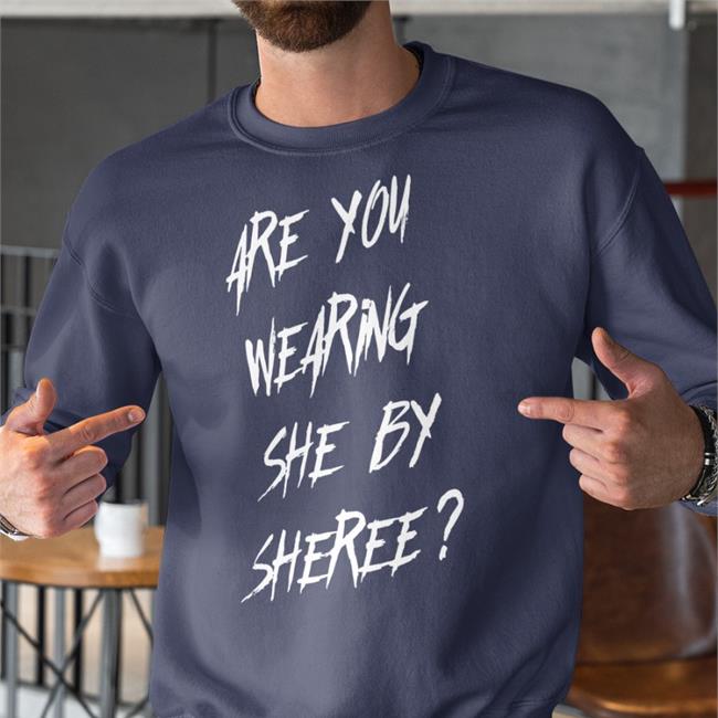 Biackcindy She By Sheree Merch Are You Wearing She By Sheree T Shirt