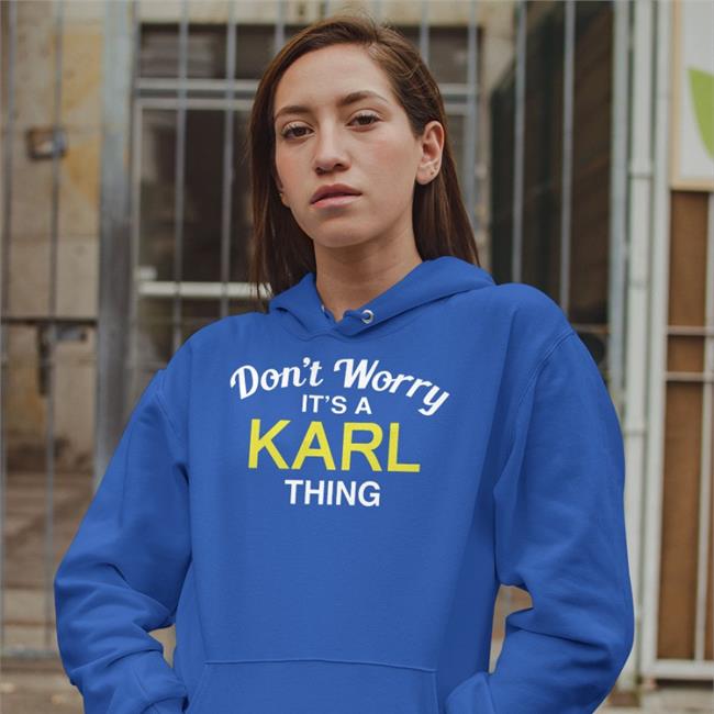 Don't Worry It's A Karl Thing Shirt Randoaussiebloke Blessedimages