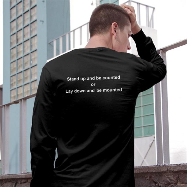 Stand Up And Be Counted Or Lay Down And Be Mounted Long Sleeve Shirt