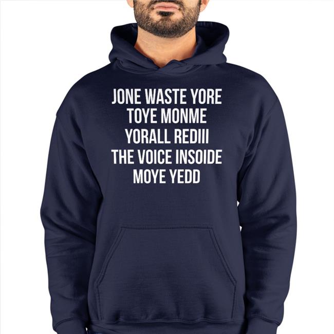 Jone Waste Yore Toye Monme Yorall Rediii The Voice Inside Moye Yedd Funny T Shirt