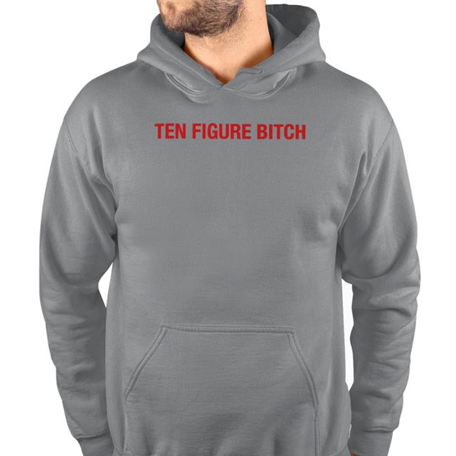 Ten Figure Bitch T Shirt