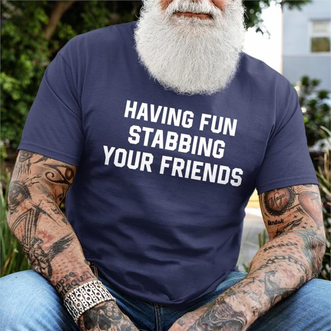 Weird Thrift Store Shirts Having Fun Stabbing Your Friends Shirt 2022 Black