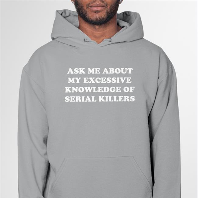 NalaThisIsFine Ask Me About My Excessive Knowledge Of Serial Killers Hoodie