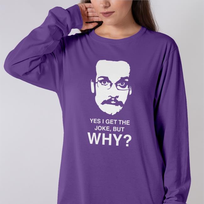 The Pizzamas Store Yes I Get The Joke But Why Tee Shirt