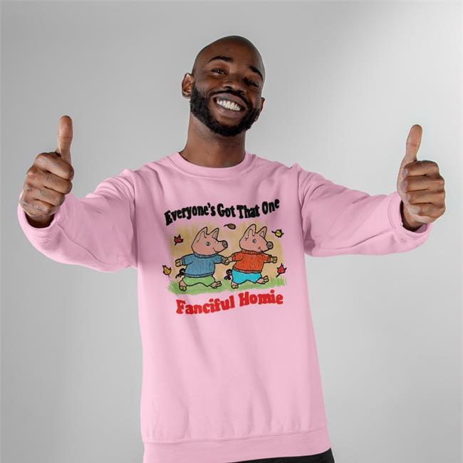 Jmcgg Everyone's Got That One Fanciful Homie New Shirt Justinsartstore