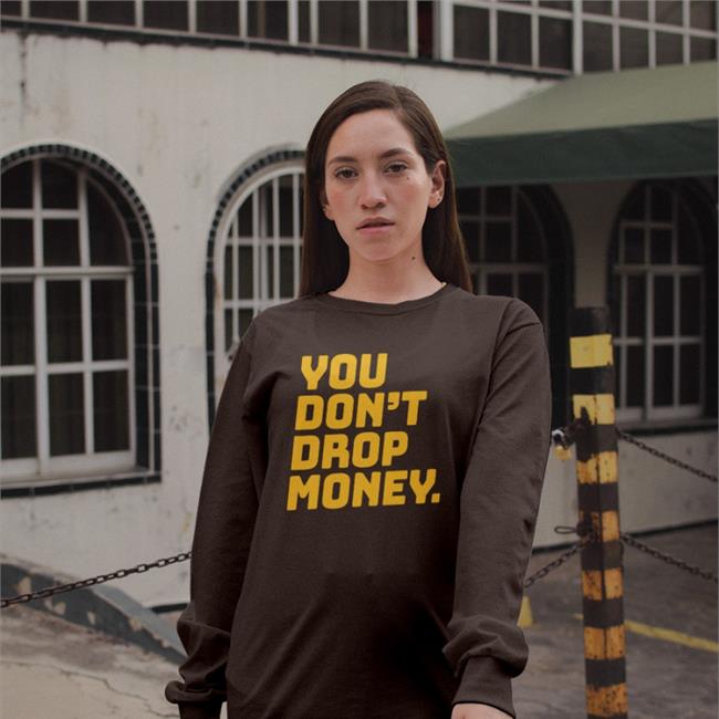 You Don't Drop Money Doughboyz T Shirts Raygun Custom Merch