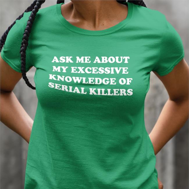 NalaThisIsFine Ask Me About My Excessive Knowledge Of Serial Killers T Shirt Black