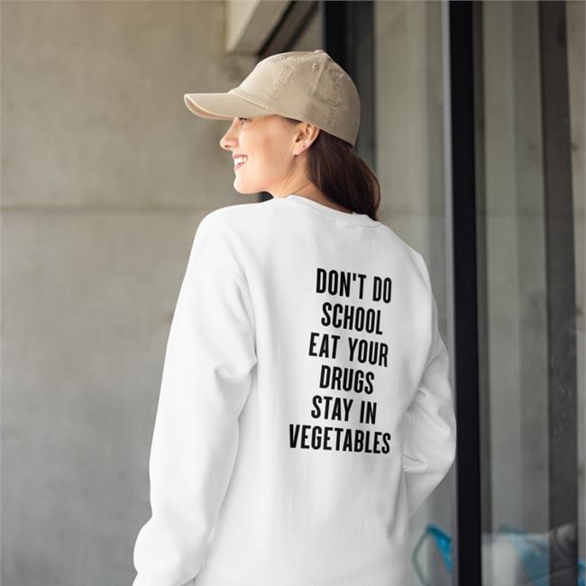 Shirts That Go Hard Store Don't Do School Eat Your Drugs Stay In Vegetables Shirt Shirts That Go Hard