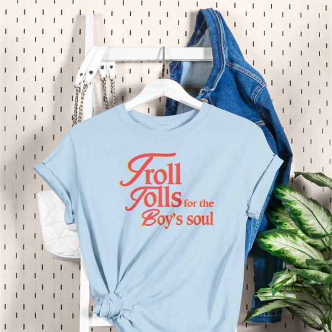 Troll Tolls For The Boy’S Soul Tee Shirt