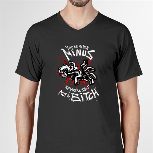 You're Never Minus If Youre Just Not A Bitch Hooded Sweatshirt