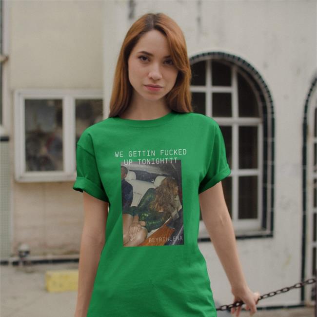 Consensual Workplace Relationship Beyrihlena We Gettin Fucked Up Tonighttt Shirt