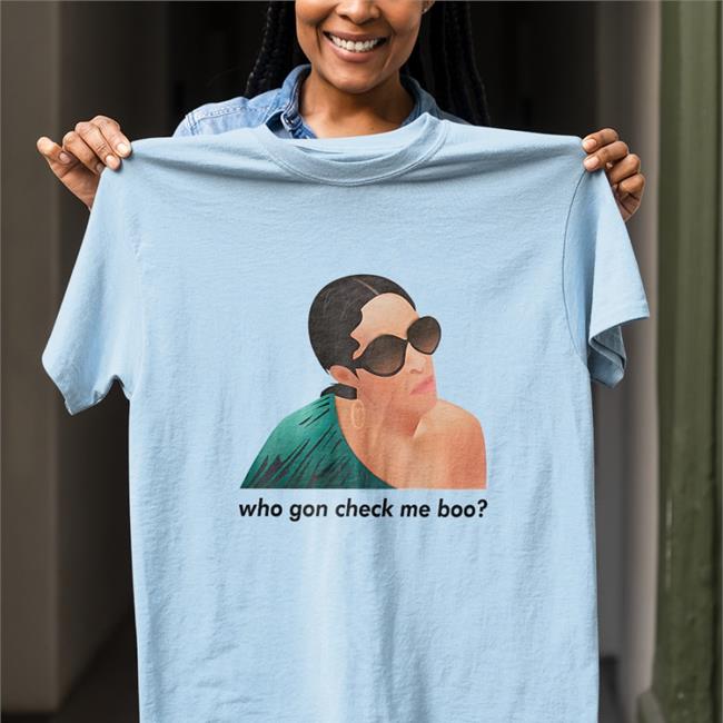 Who Gon Check Me Boo Shirt