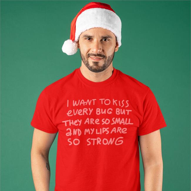 White Avi I Want To Kiss Every Bug But They Are So Small And My Lips Are So Strong Shirt