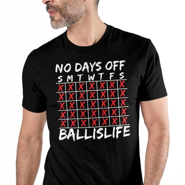 No Days Off Ballislife Shirt