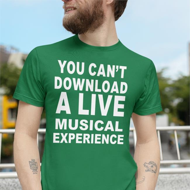 You Can't Download A Live Musical Experience T-Shirt