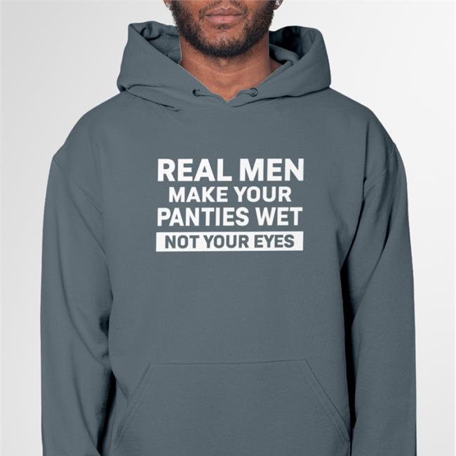 Shirtsthtgohard Real Men Make Your Panties Wet Not Your Eyes Shirt Shirts That Go Hard Real Men Make Your Panties Wet Not Your Eyes Shirt Shirtsthtgohard Shirts That Go Hard