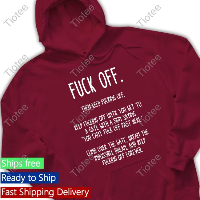 Official Fuck Off Then Keep Fucking Off Shirts
