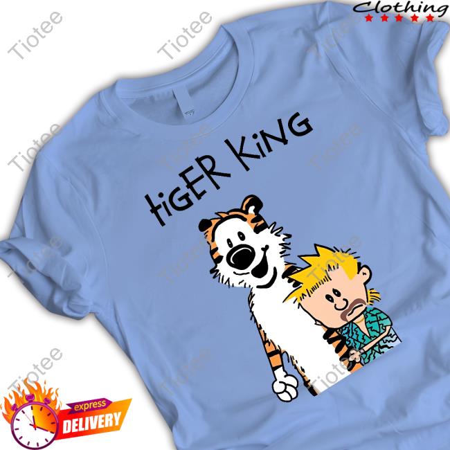 Shirts That Go Hard Tiger King Calvin And Hobbes Meme T Shirt