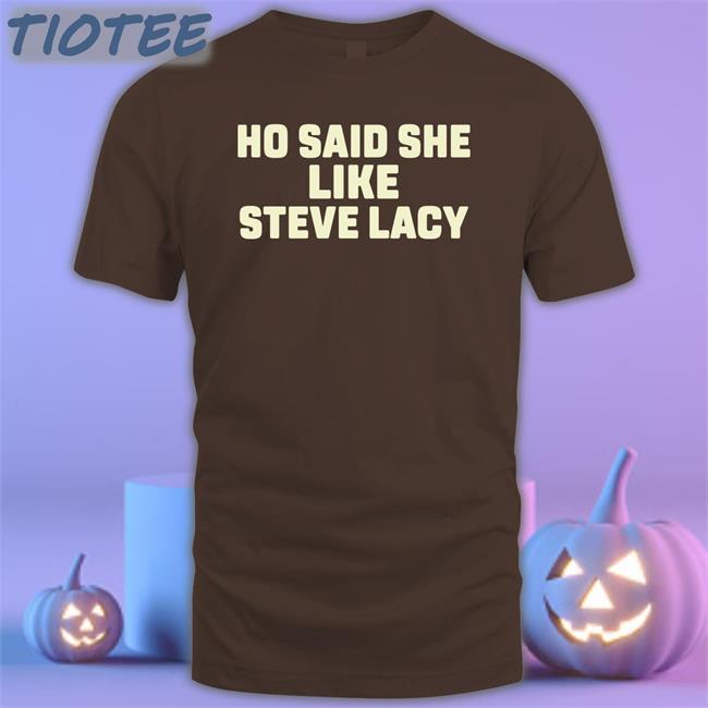 Steve Lacy Hoe Said She Like Steve Lacy Shirt